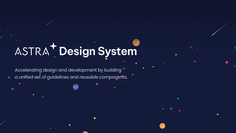Astra Design System — unified guidelines and reusable components on a star-filled background.